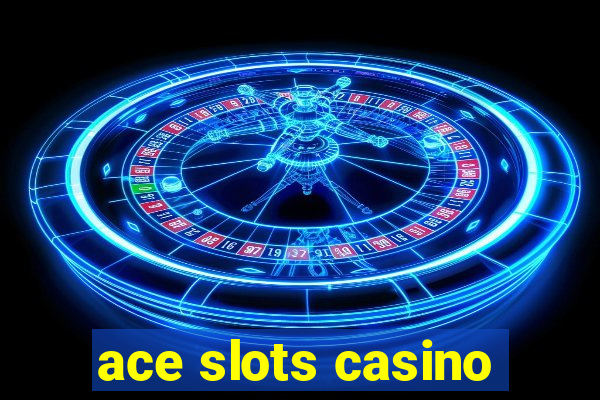 ace slots casino