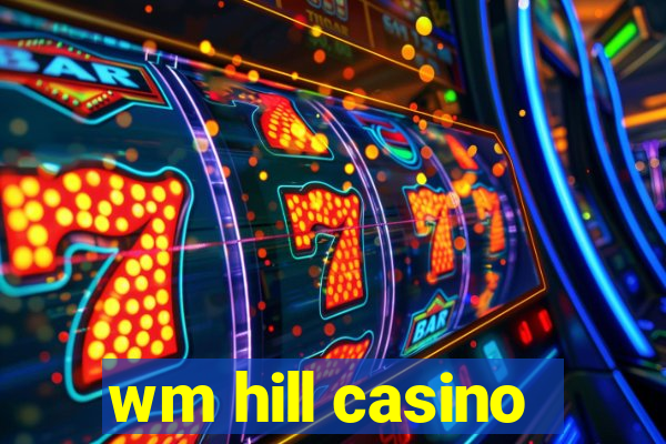 wm hill casino