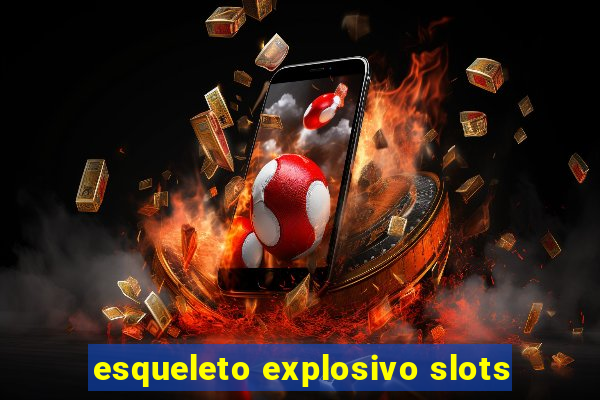 esqueleto explosivo slots