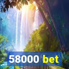 58000 bet