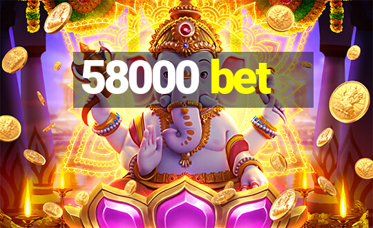 58000 bet