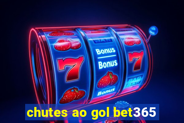 chutes ao gol bet365