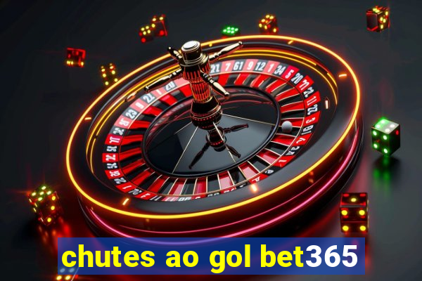 chutes ao gol bet365