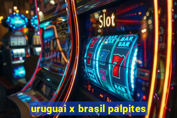 uruguai x brasil palpites