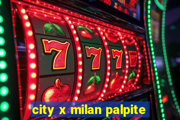 city x milan palpite