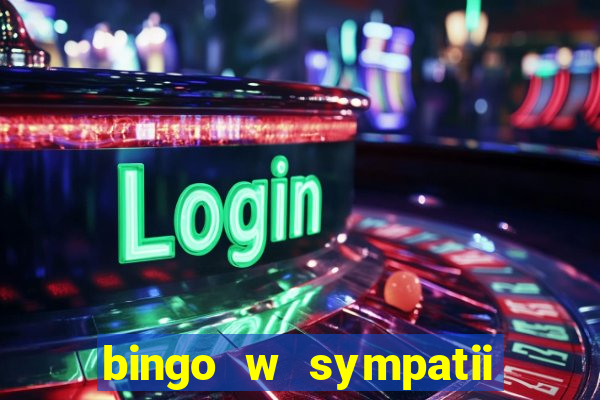 bingo w sympatii co to jest