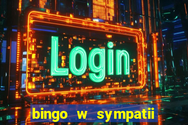 bingo w sympatii co to jest