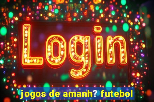 jogos de amanh? futebol