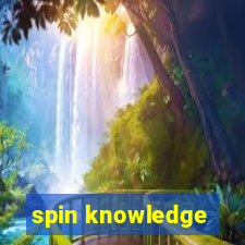 spin knowledge