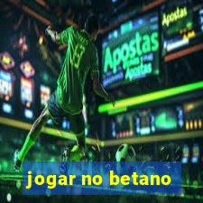 jogar no betano