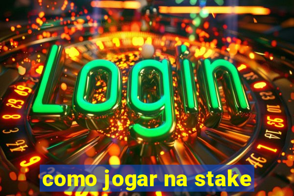 como jogar na stake