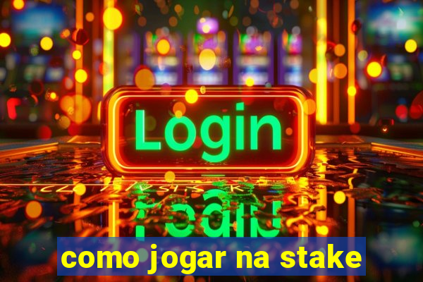 como jogar na stake