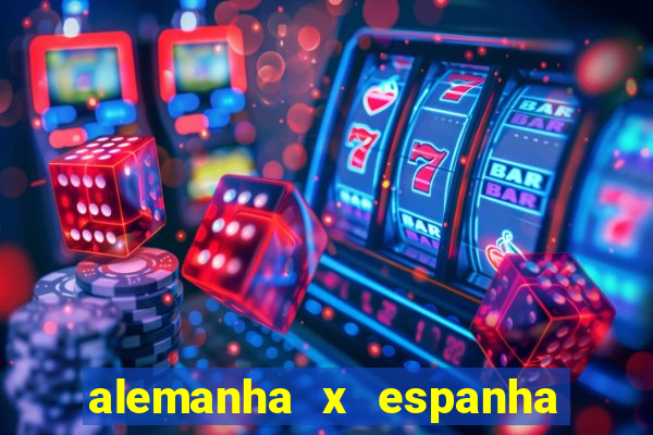 alemanha x espanha onde assistir