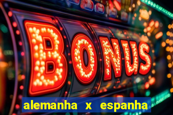 alemanha x espanha onde assistir