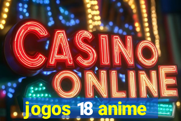 jogos 18 anime