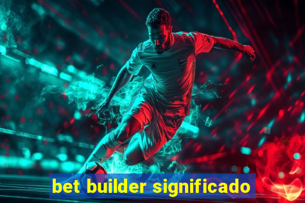 bet builder significado