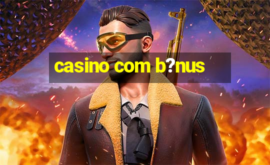 casino com b?nus