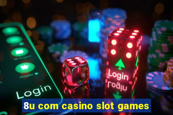 8u com casino slot games