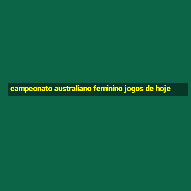 campeonato australiano feminino jogos de hoje