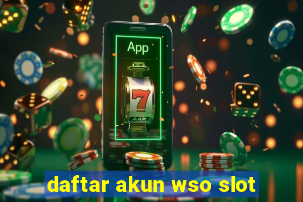 daftar akun wso slot