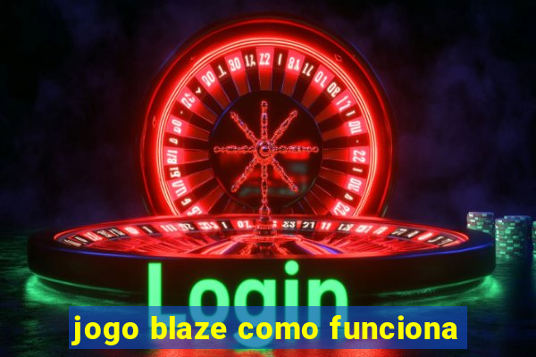 jogo blaze como funciona