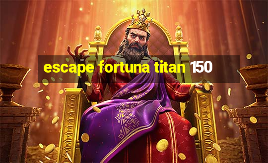 escape fortuna titan 150