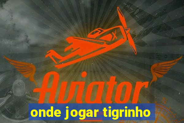 onde jogar tigrinho