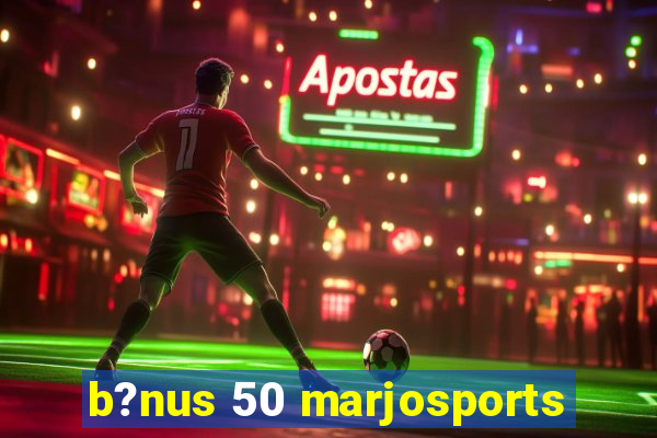 b?nus 50 marjosports