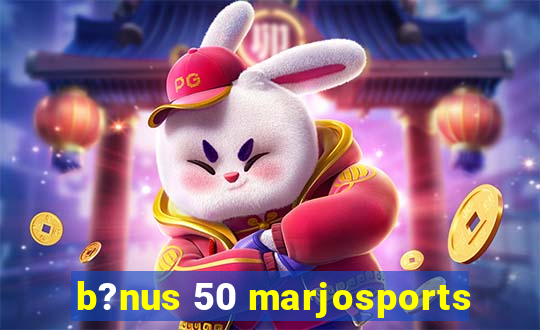 b?nus 50 marjosports