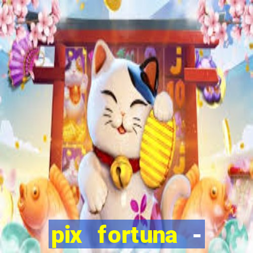 pix fortuna - ganhar dinheiro