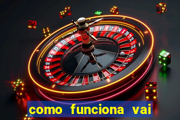 como funciona vai de bet