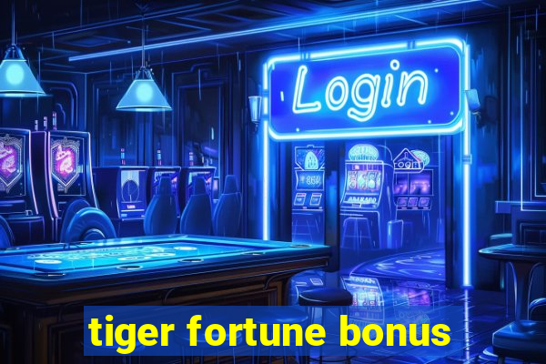 tiger fortune bonus