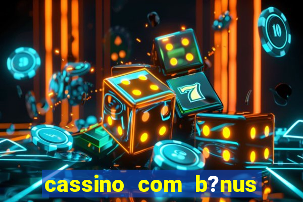 cassino com b?nus no cadastro