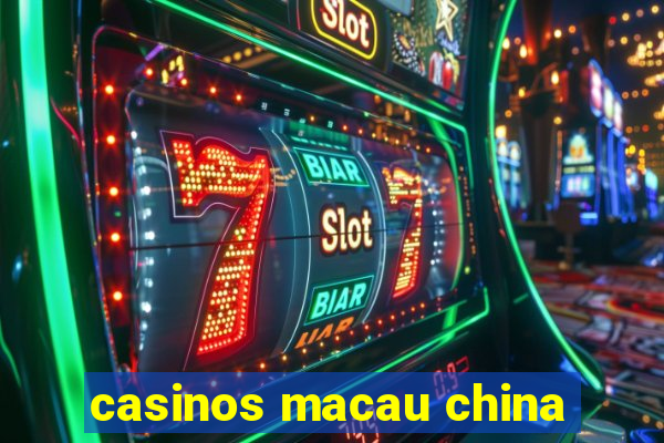 casinos macau china