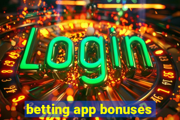 betting app bonuses