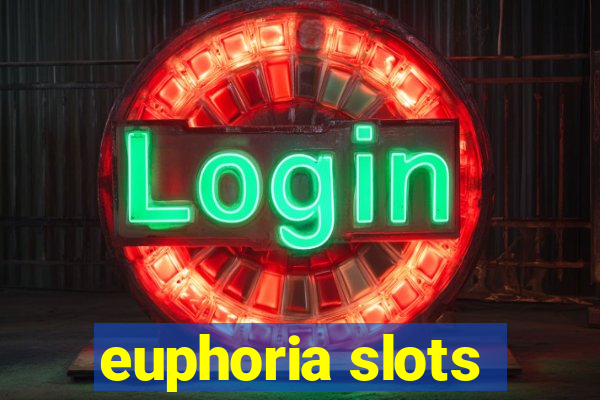 euphoria slots