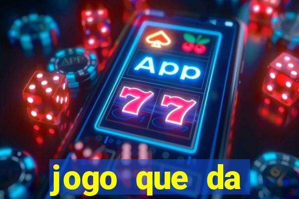 jogo que da dinheiro 2024