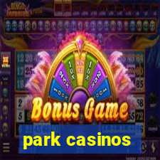 park casinos