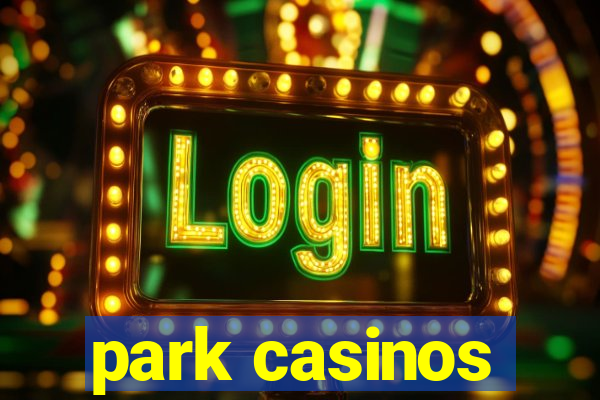 park casinos