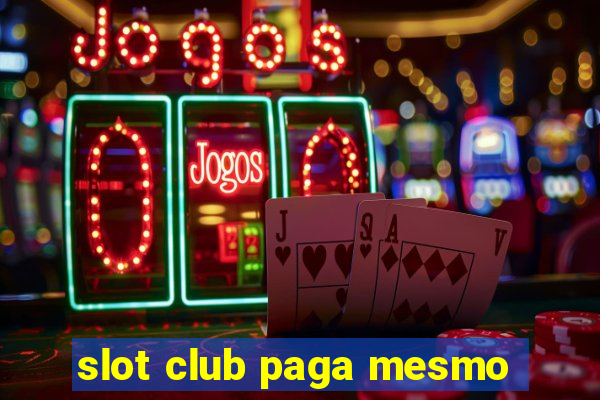 slot club paga mesmo