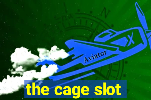 the cage slot