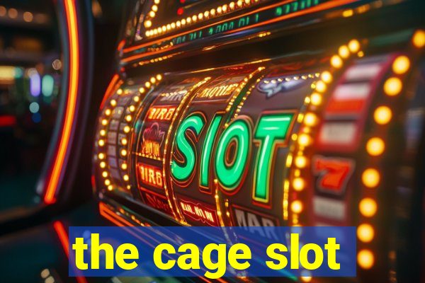 the cage slot