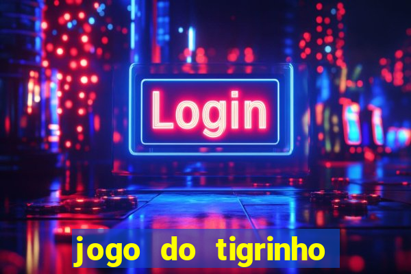 jogo do tigrinho link oficial