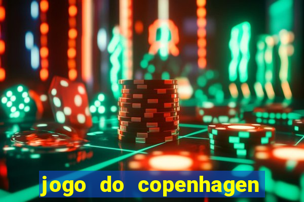 jogo do copenhagen ao vivo