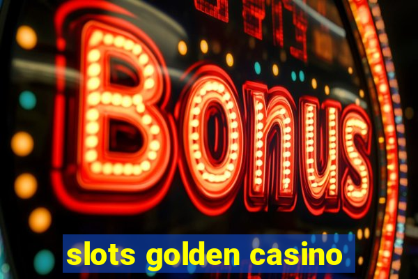 slots golden casino