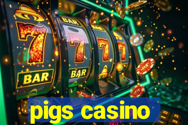 pigs casino