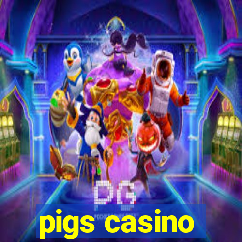 pigs casino