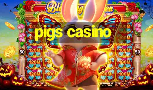 pigs casino