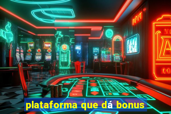 plataforma que dá bonus