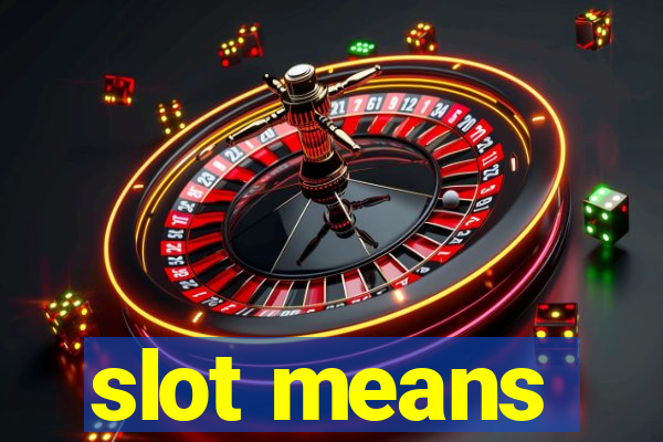 slot means